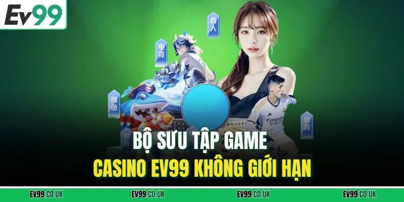 Bộ sưu tập game casino EV99 không giới hạn