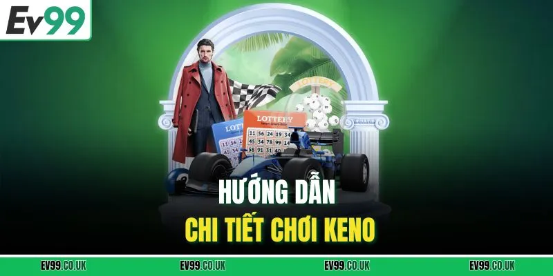 Hướng dẫn chi tiết chơi keno