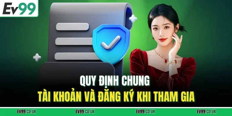 Quy định chung tài khoản và đăng ký khi tham gia