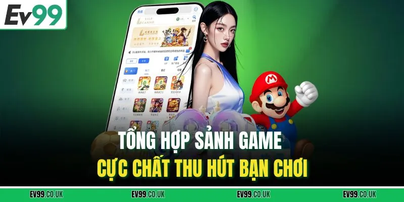 Tổng hợp sảnh game cực chất thu hút bạn chơi